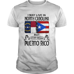 I May Live North Carolina Story Began Puerto Rico Pride Heritage T-Shirt